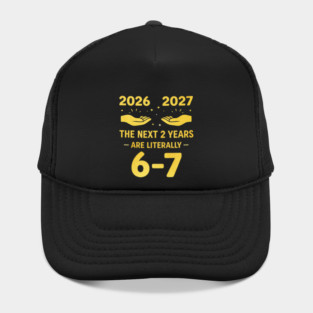 The Next 2 Years are Literally 6-7 Funny 67 Meme NYE 2026 Hat