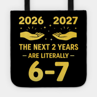 The Next 2 Years are Literally 6-7 Funny 67 Meme NYE 2026 Tote