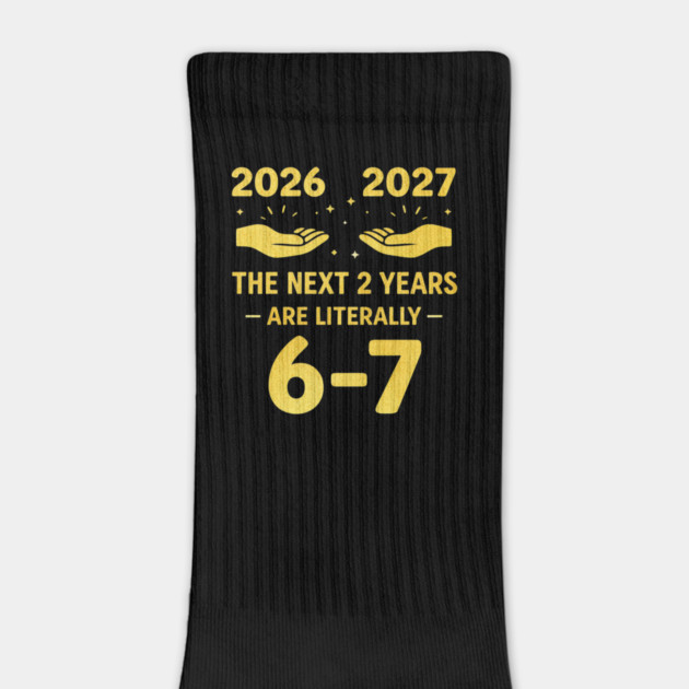 The Next 2 Years are Literally 6-7 Funny 67 Meme NYE 2026 by shirtlux