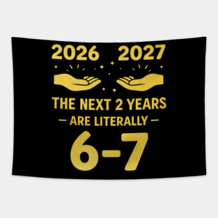 The Next 2 Years are Literally 6-7 Funny 67 Meme NYE 2026 Tapestry