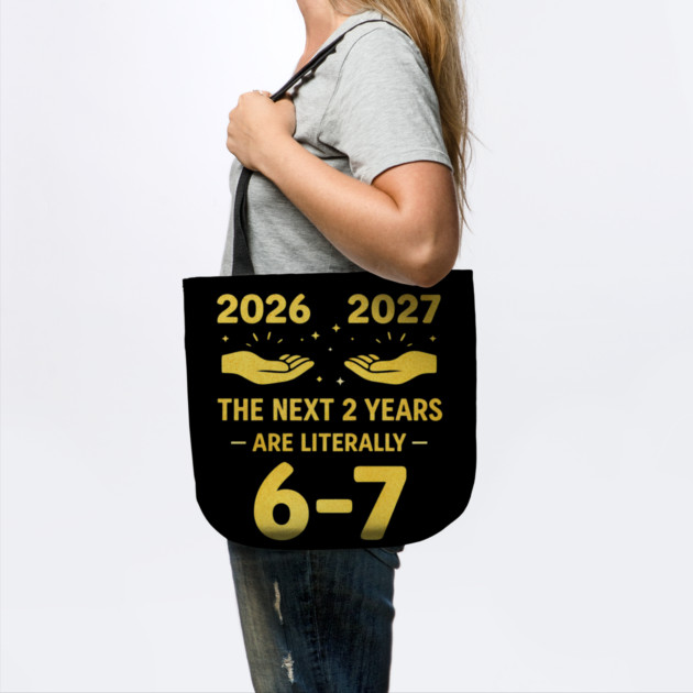The Next 2 Years are Literally 6-7 Funny 67 Meme NYE 2026 by shirtlux