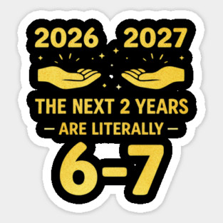 The Next 2 Years are Literally 6-7 Funny 67 Meme NYE 2026 Magnet