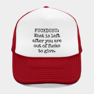 Fuckdust: What is left after you are out of fucks to give Hat