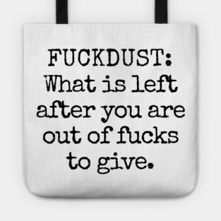 Fuckdust: What is left after you are out of fucks to give Tote