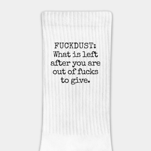 Fuckdust: What is left after you are out of fucks to give by Luxinda