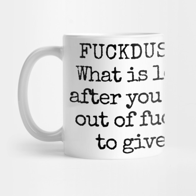 Fuckdust: What is left after you are out of fucks to give by Luxinda