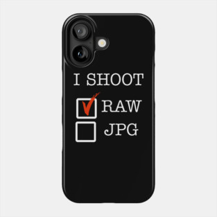 I Shoot RAW Phone Case