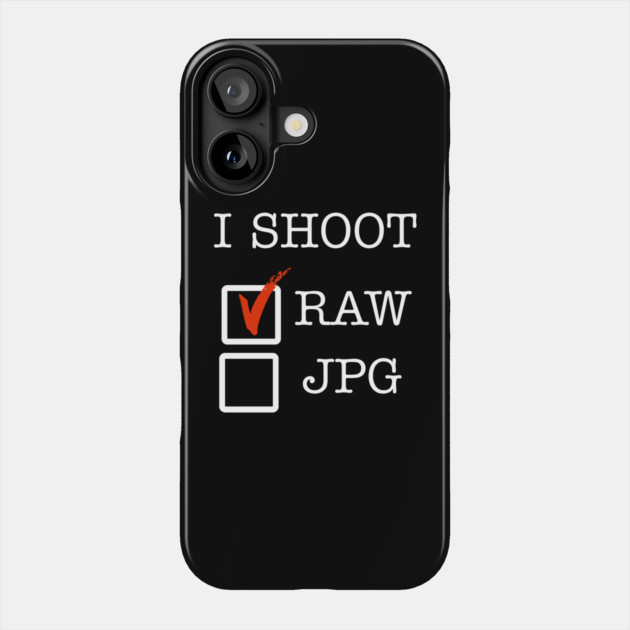 I Shoot RAW Phone Case by Litehouse Tees