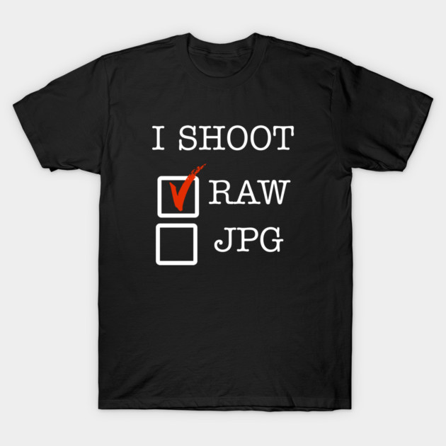 I Shoot RAW T-Shirt by Litehouse Tees