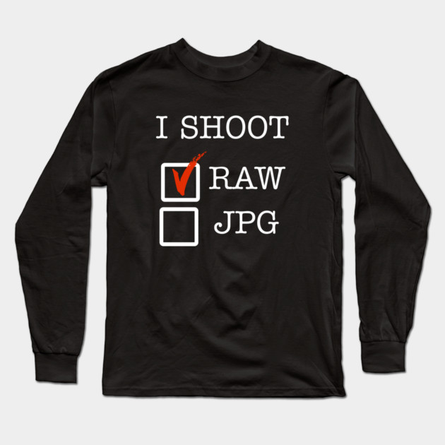 I Shoot RAW Long Sleeve T-Shirt by Litehouse Tees