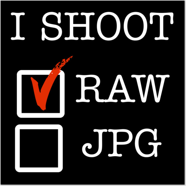 I Shoot RAW Wall Art by Litehouse Tees