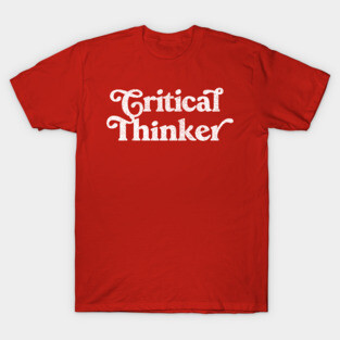 Critical Thinker / Typography Design T-Shirt