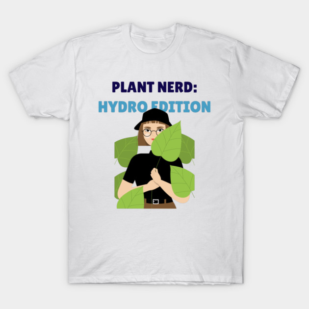 Plant Nerd: Hydro Edition Hydroponic Indoor Gardening System T-Shirt by Lamount Tees