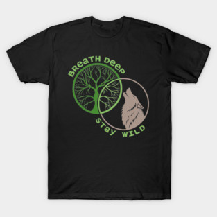 Breathe Deep Stay Wild Nature Lover Environmentalist T-Shirt