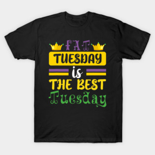 Fat Tuesday is the Best Tuesday Mardi Gras Vibes T-Shirt