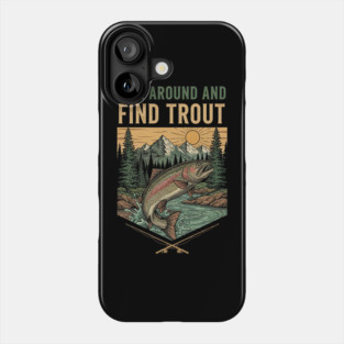 Fish Around And Find Trout Phone Case