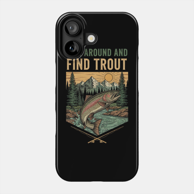 Fish Around And Find Trout Phone Case by yangho