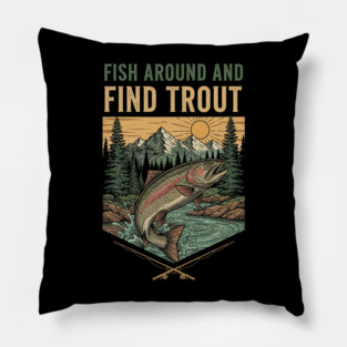 Fish Around And Find Trout Pillow