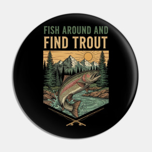Fish Around And Find Trout Pin