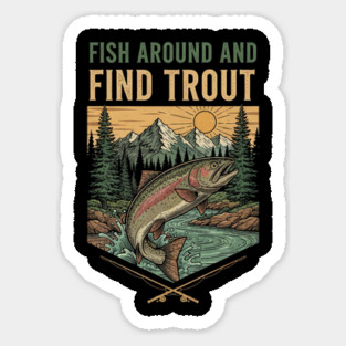 Fish Around And Find Trout Sticker