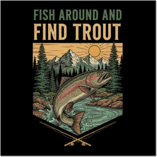 Fish Around And Find Trout Posters and Art