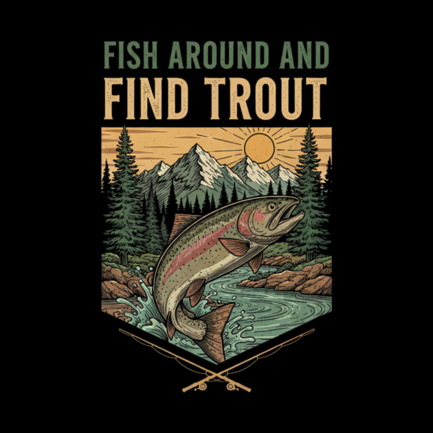 Fish Around And Find Trout by yangho