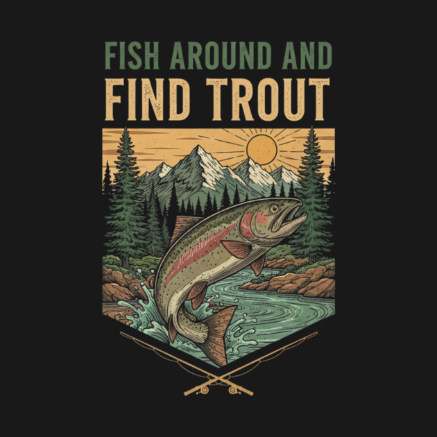 Fish Around And Find Trout by yangho