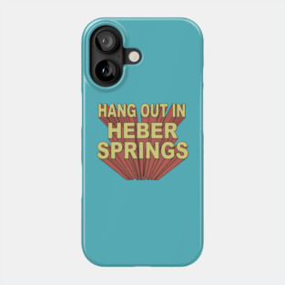Hang Out in Heber Springs Phone Case