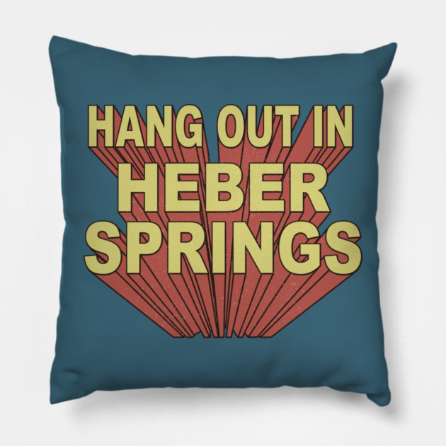 Hang Out in Heber Springs Pillow by rt-shirts