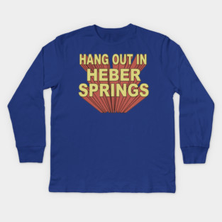 Hang Out in Heber Springs Kids Long Sleeve T-Shirt
