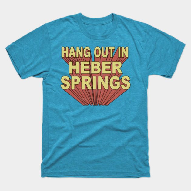 Hang Out in Heber Springs T-Shirt by rt-shirts