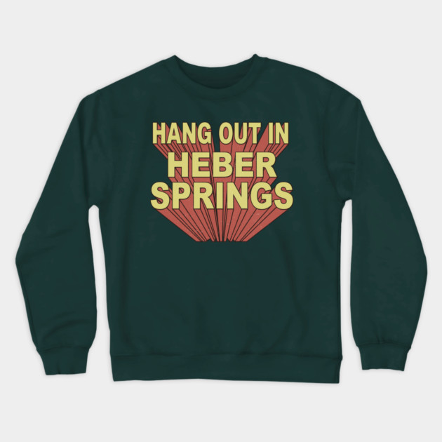 Hang Out in Heber Springs Crewneck Sweatshirt by rt-shirts