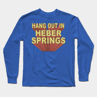 Hang Out in Heber Springs Long Sleeve T-Shirt
