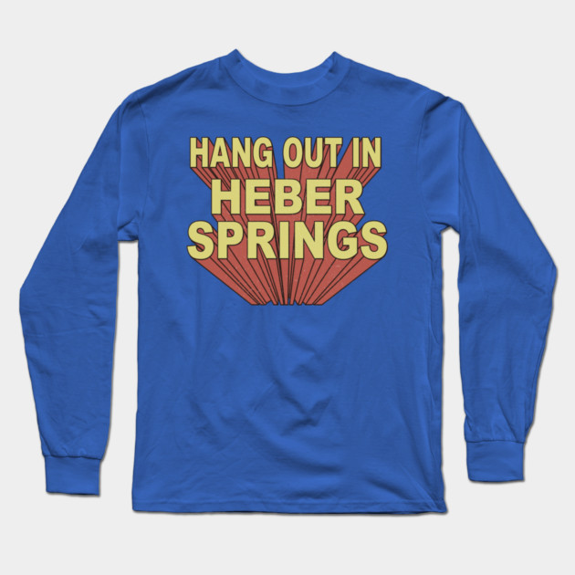 Hang Out in Heber Springs Long Sleeve T-Shirt by rt-shirts