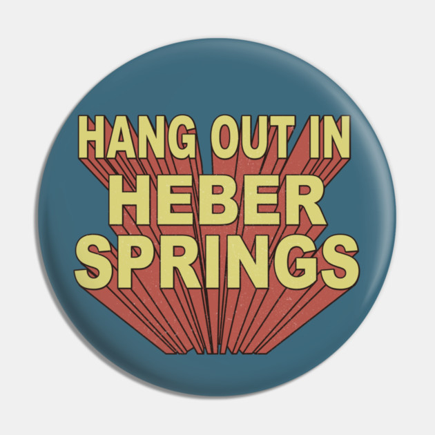 Hang Out in Heber Springs Pin by rt-shirts