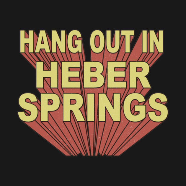 Hang Out in Heber Springs by rt-shirts