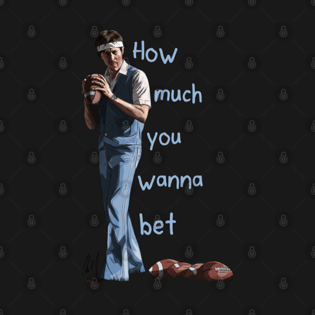 Napoleon Dynamite: How Much You Wanna Bet by 51Deesigns