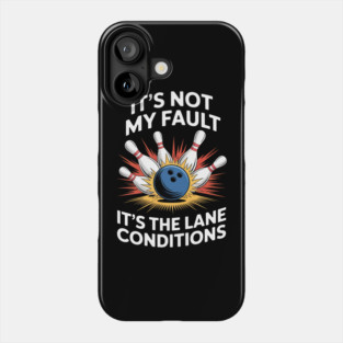 Bowling Players It's Not My Fault It's The Lane Conditions Phone Case