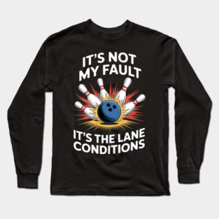Bowling Players It's Not My Fault It's The Lane Conditions Long Sleeve T-Shirt
