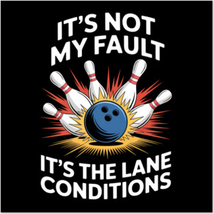 Bowling Players It's Not My Fault It's The Lane Conditions Posters and Art