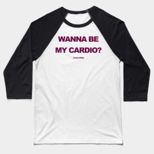 gym lover Wanna Be My Cardio? Funny Gym Quote Baseball T-Shirt