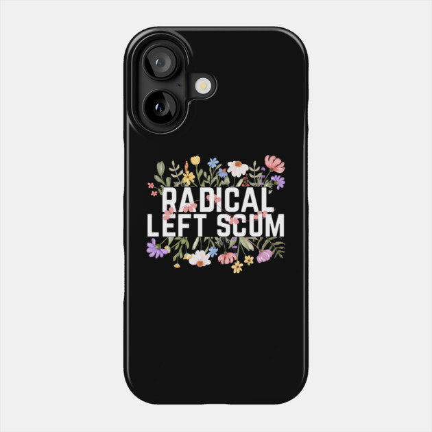 Radical Left Scum Phone Case by The WYLD Tribe