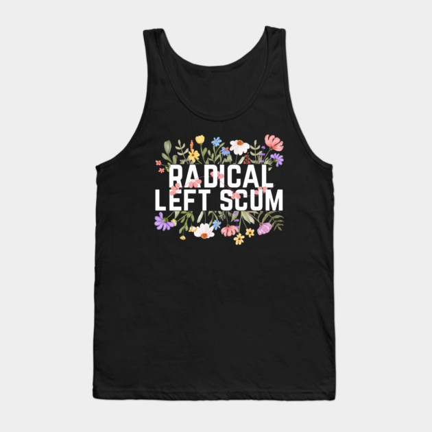 Radical Left Scum Tank Top by The WYLD Tribe