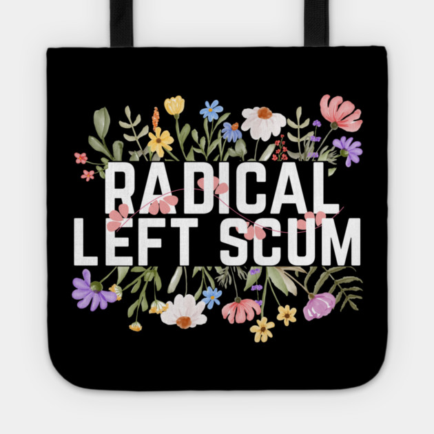 Radical Left Scum Tote by The WYLD Tribe