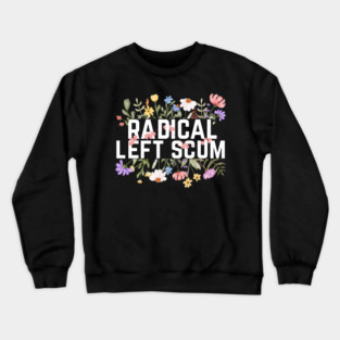 Radical Left Scum Crewneck Sweatshirt