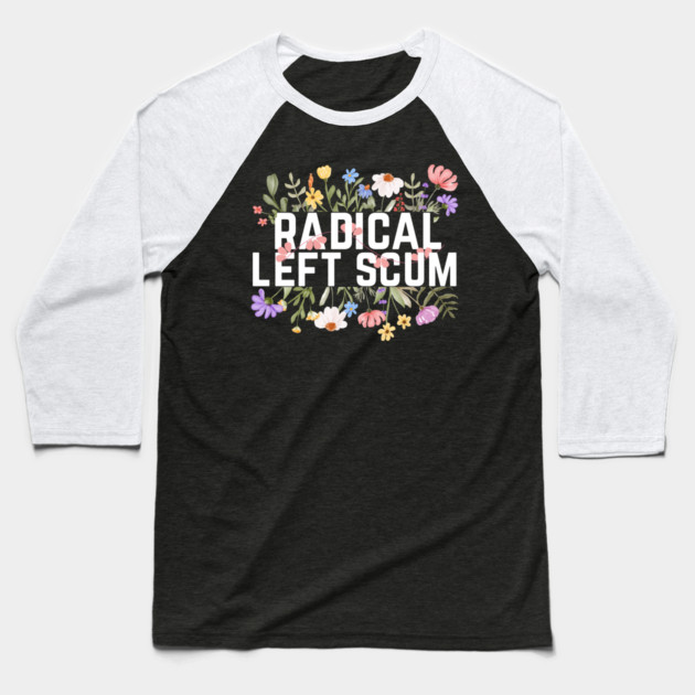 Radical Left Scum Baseball T-Shirt by The WYLD Tribe