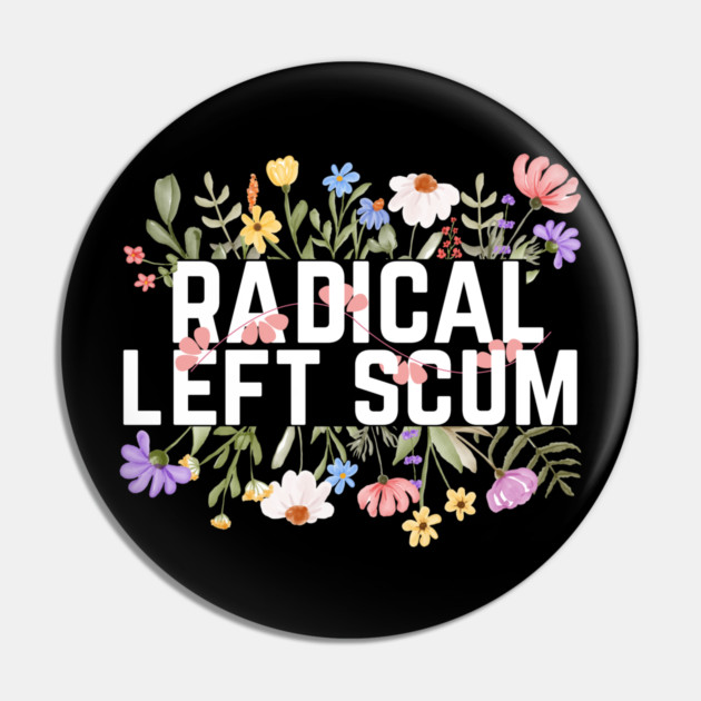 Radical Left Scum Pin by The WYLD Tribe