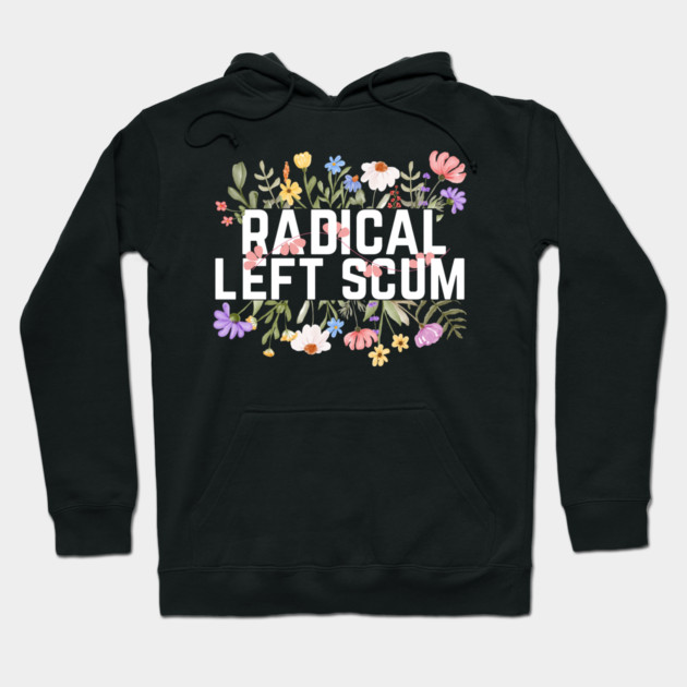 Radical Left Scum Hoodie by The WYLD Tribe