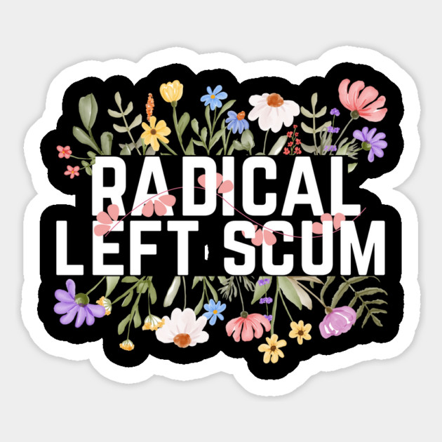 Radical Left Scum Magnet by The WYLD Tribe