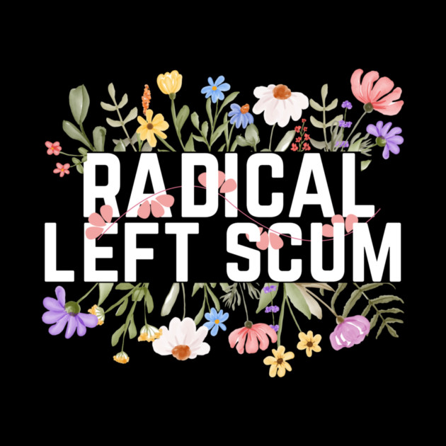 Radical Left Scum by The WYLD Tribe